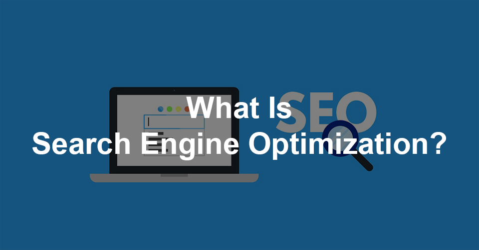 What Is Search Engine Optimization (SEO)?