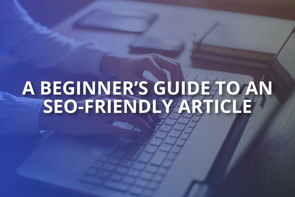 A Beginner’s Guide to an SEO Friendly Article