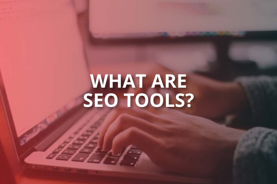 What Are SEO Tools? (Definitive Guide to SEO)
