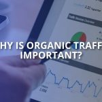 why is organic traffic important