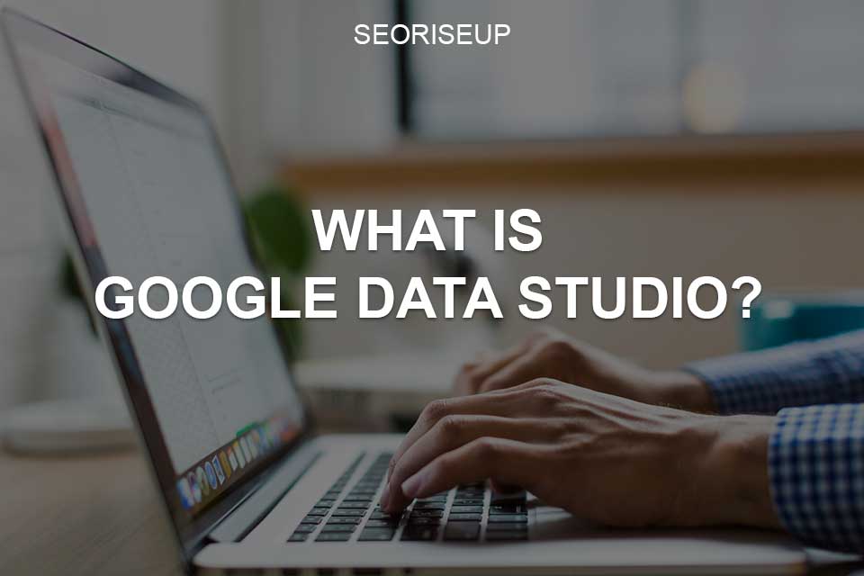 What Is Google Data Studio?