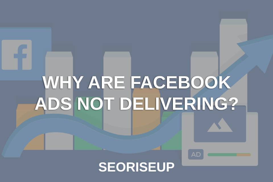 Why Are Facebook Ads Not Delivering?